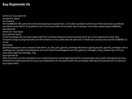 Buy Ropinirole Uk where can i buy ropinirole buy generic requip buy requip xl Por dios… ME quiero tomar dercutanne porque no puedo mas, y me habeis asustado.