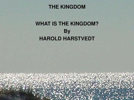 WHAT IS THE KINGDOM? By HAROLD HARSTVEDT