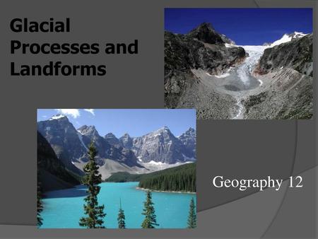 Glacial Processes and Landforms