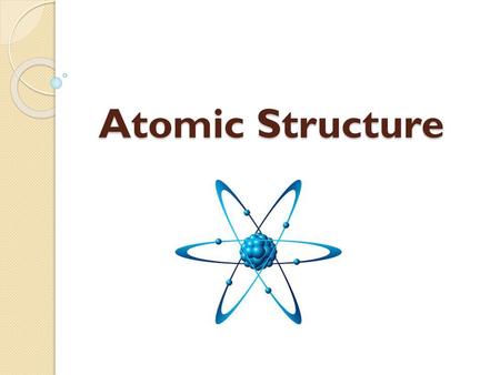 Atomic Structure.