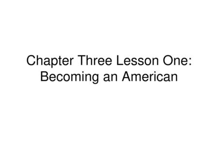 Chapter Three Lesson One: Becoming an American