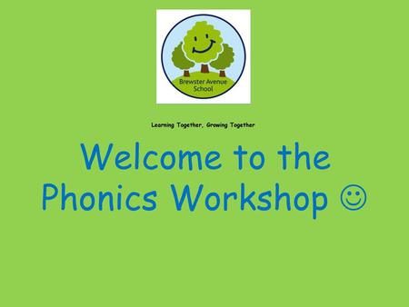 Welcome to the Phonics Workshop 