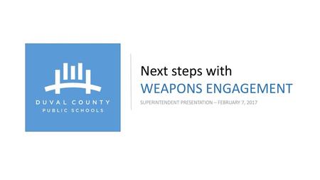 Next steps with WEAPONS ENGAGEMENT