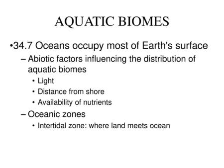 AQUATIC BIOMES 34.7 Oceans occupy most of Earth's surface