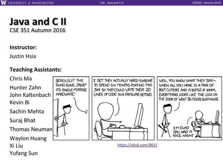 Java and C II CSE 351 Autumn 2016 Instructor: Justin Hsia