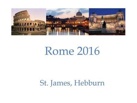 St. James, Hebburn Rome 2016.