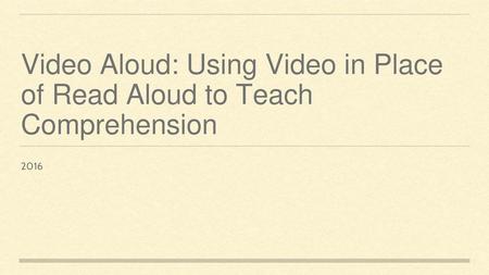 Video Aloud: Using Video in Place of Read Aloud to Teach Comprehension