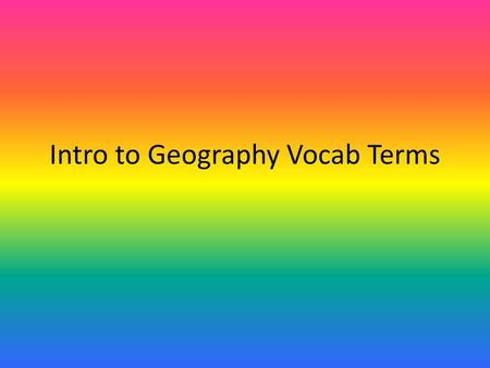 Intro to Geography Vocab Terms