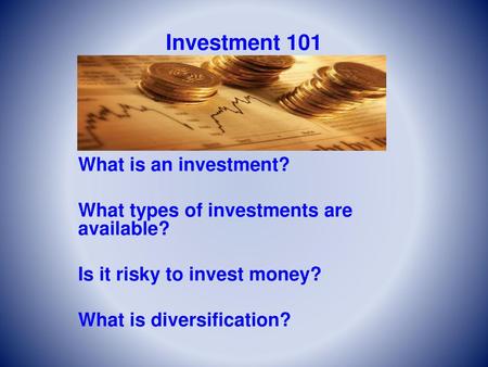 Investment 101 What is an investment?