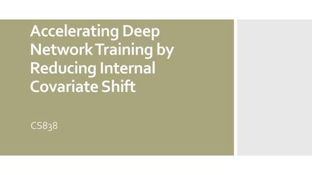 Batch Normalization: Accelerating Deep Network Training by Reducing Internal Covariate Shift CS838.