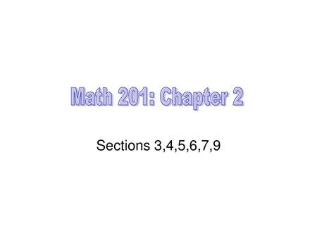 Math 201: Chapter 2 Sections 3,4,5,6,7,9.