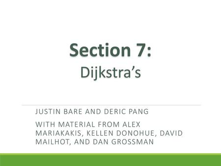 Section 7: Dijkstra’s Justin Bare and deric Pang