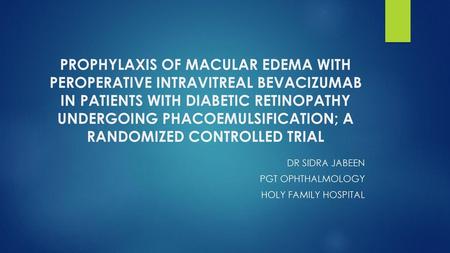 PROPHYLAXIS OF MACULAR EDEMA WITH PEROPERATIVE INTRAVITREAL BEVACIZUMAB IN PATIENTS WITH DIABETIC RETINOPATHY UNDERGOING PHACOEMULSIFICATION; A RANDOMIZED.