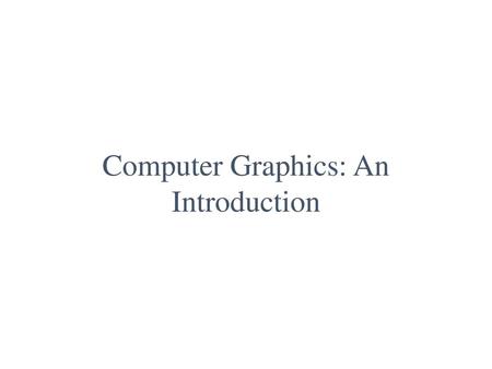 Computer Graphics: An Introduction