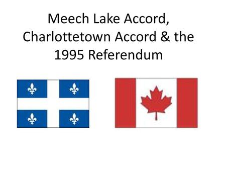 Meech Lake Accord, Charlottetown Accord & the 1995 Referendum