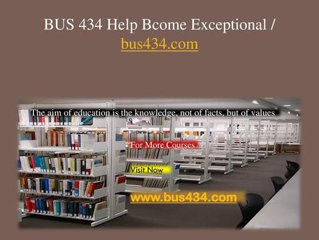 BUS 434 Help Bcome Exceptional / bus434.com