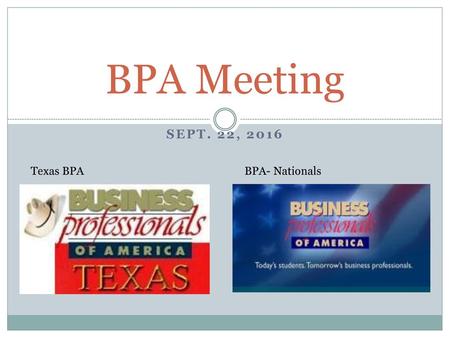 BPA Meeting Sept. 22, 2016 Texas BPA BPA- Nationals.