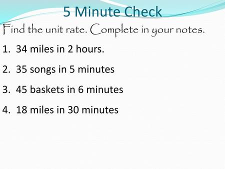 5 Minute Check Find the unit rate. Complete in your notes.