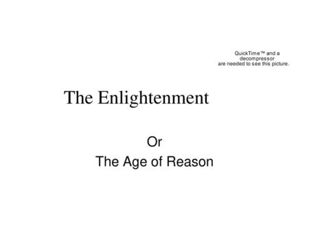 The Enlightenment Or The Age of Reason.