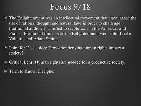 Focus 9/18 The Enlightenment was an intellectual movement that encouraged the use of rational thought and natural laws in order to challenge traditional.