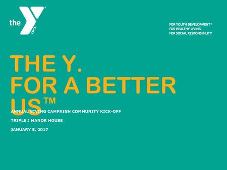 THE Y. for a better us™ Annual giving campaign Community kick-off