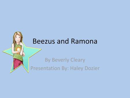 By Beverly Cleary Presentation By: Haley Dozier