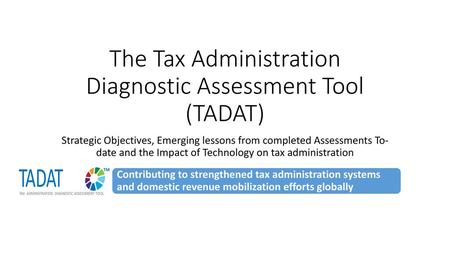 The Tax Administration Diagnostic Assessment Tool (TADAT)