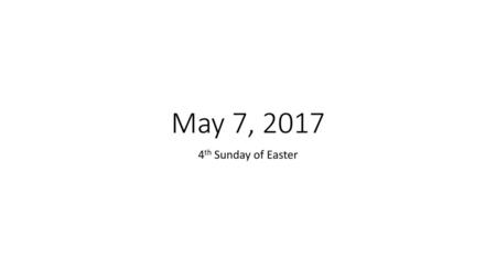 May 7, 2017 4th Sunday of Easter.