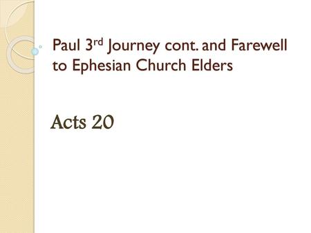 Paul 3rd Journey cont. and Farewell to Ephesian Church Elders