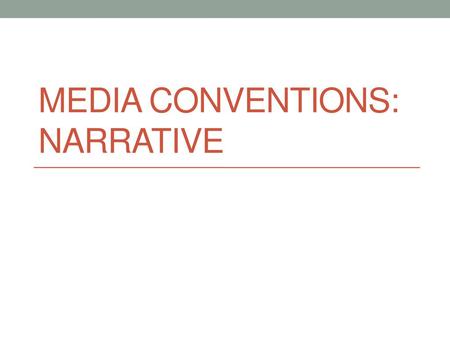 Media conventions: Narrative