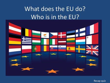 What does the EU do? Who is in the EU?