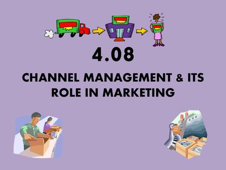 4.08 CHANNEL MANAGEMENT & ITS ROLE IN MARKETING