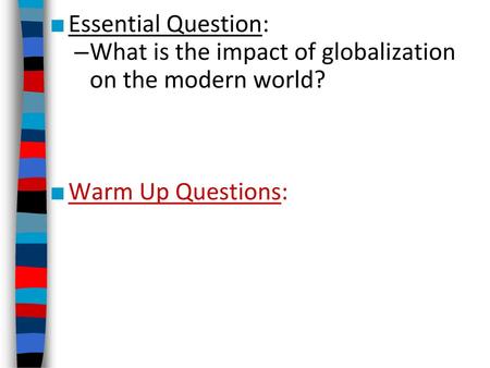 Essential Question: What is the impact of globalization on the modern world? Warm Up Questions: