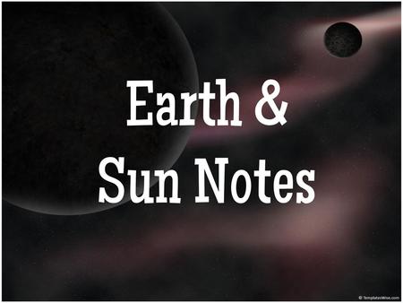 Earth & Sun Notes 1.