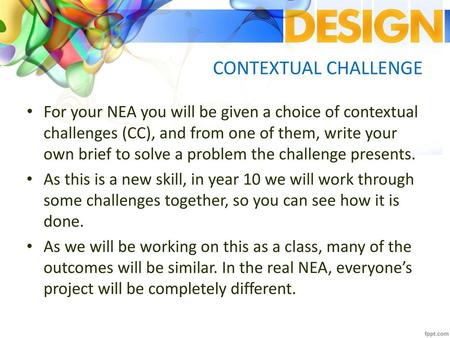 CONTEXTUAL CHALLENGE For your NEA you will be given a choice of contextual challenges (CC), and from one of them, write your own brief to solve a problem.