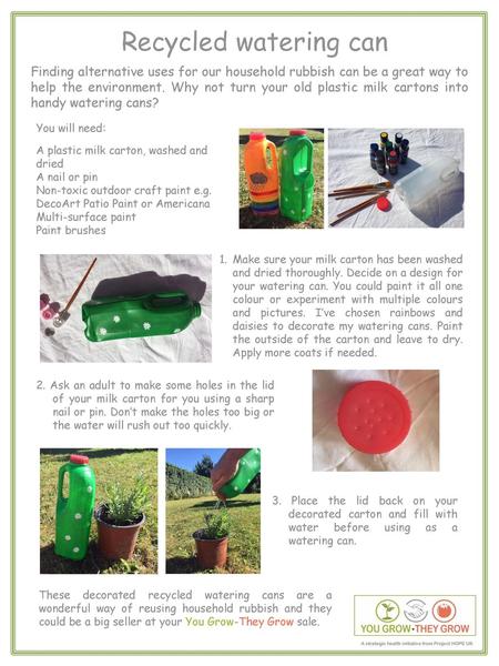 Recycled watering can Finding alternative uses for our household rubbish can be a great way to help the environment. Why not turn your old plastic milk.