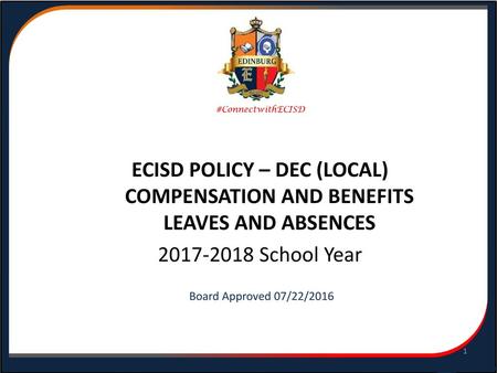 #ConnectwithECISD ECISD POLICY – DEC (LOCAL) COMPENSATION AND BENEFITS LEAVES AND ABSENCES 2017-2018 School Year Board Approved 07/22/2016.