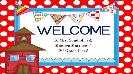 To Mrs. Sundloff’s & Maestra Matthews´