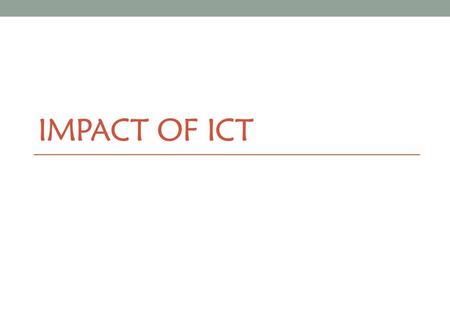 IMPACT OF ICT.