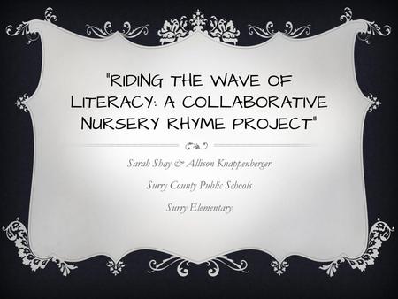 “RIDING THE WAVE OF LITERACY: A COLLABORATIVE NURSERY RHYME PROJECT”