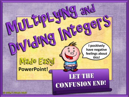 Multiplying Dividing Integers and Made Easy! Let the confusion End!