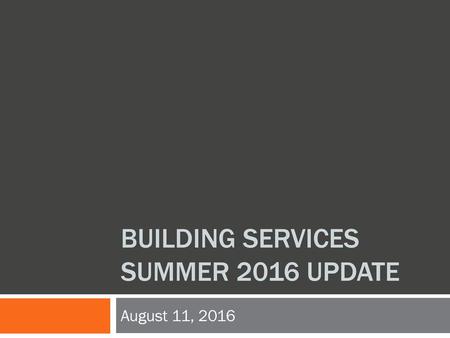 Building Services Summer 2016 Update