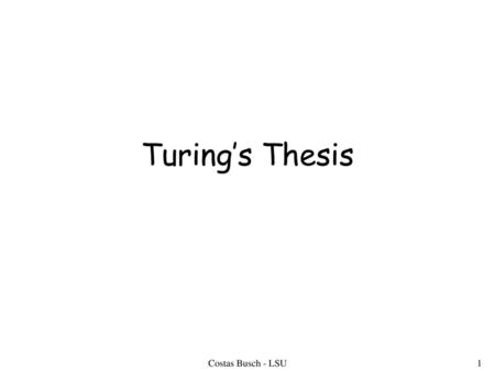 Turing’s Thesis Costas Busch - LSU.