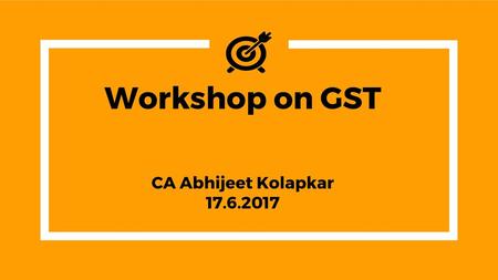 Workshop on GST CA Abhijeet Kolapkar