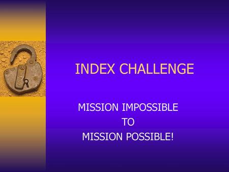 MISSION IMPOSSIBLE TO MISSION POSSIBLE!