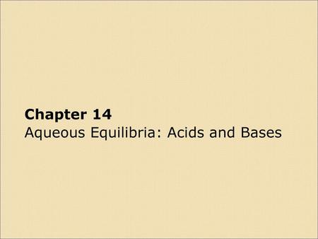 Chapter 14: Aqueous Equilibria: Acids and Bases