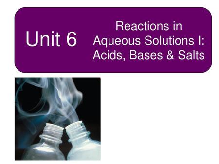 Reactions in Aqueous Solutions I: Acids, Bases & Salts