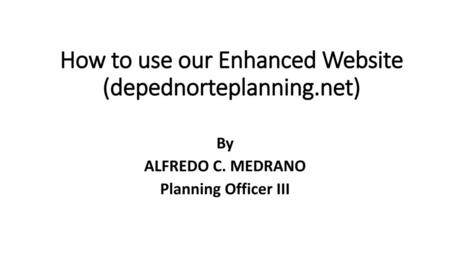 How to use our Enhanced Website (depednorteplanning.net)