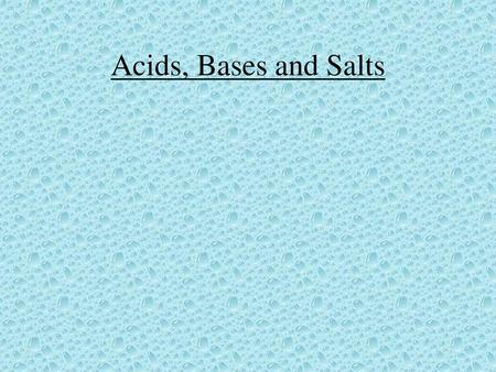 Acids, Bases and Salts.