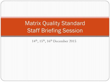 Matrix Quality Standard Staff Briefing Session